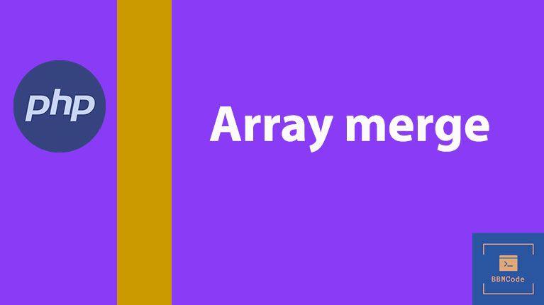 3 cách merge array trong PHP